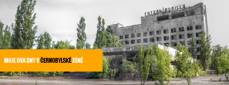 Moje dva dny v černobylské zóně